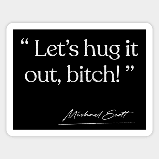 Let's Hug It Out, Bitch / Michael Scott Quote Sticker